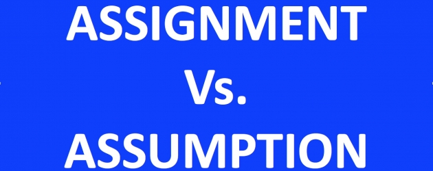 KNOWING THE DIFFERENCE - ASSIGNMENT VS. ASSUMPTION